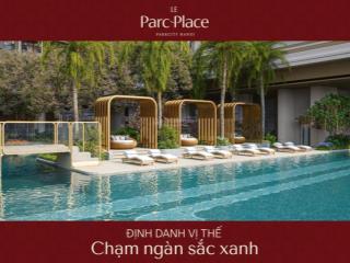 Chủ đầu tư mở bán đợt 1 le parc place giá và chính sách cực tốt, kí trực tiếp.  0975 674 ***