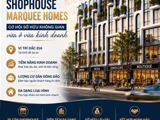 Shophouse marquee homes cơ hội sở hữu không gian vừa ở vừa kinh doanh