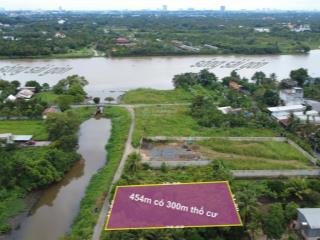 Đất sổ riêng 1/ sông sài gòn , dt 454m2 ( 12m x 38m)  thổ cư 300m2