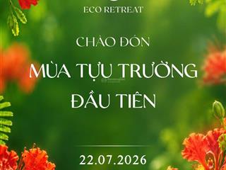 Ra mắt mùa lễ hội quỹ căn thấp tầng hiếm hoi tại trái tim eco retreat! booking ngay để nhận ưu đãi