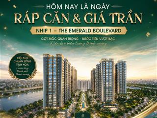 Hôm nay chính thức ráp căn & công bố giá trần nhịp 1 the emerald boulevard
