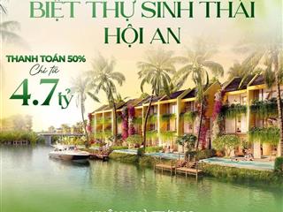 Chỉ tt 4,7 tỷ sở hữu ngay biệt thự sinh thái giữa lòng hội an  giá từ chủ đầu tư uy tín đạt phương