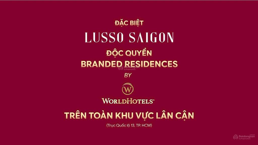 Nổi bật hàng đẹp lusso saigon ql13 vận hành world hotel chỉ 48tr/m2, căn đẹp giá tốt  ngay