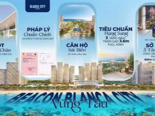 Beacon blanca city căn hộ trực diện biển (sở hữu lâu dài duy nhất) vũng tàu. mở đợt 1. căn đẹp