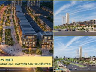 Mở bán shophouse 120m2 xây 4 tầng the greenery 2 mặt tiền cầu nguyễn trãi giá f0