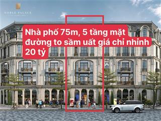 Bán nhà mặt phố 75m xây 5 tầng giá nhỉnh 20 tỷ noble tây thăng long sầm uất, đối diện trường học