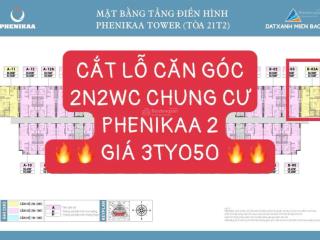 Cơ hội săn hàng bán cắt lỗ căn 2n2wc chung cư phenikaa giá 3ty050