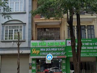 Bán nhà mặt phố nguyễn cảnh dị ( phố lớn)  kđt đại kim  định công , kinh doanh sầm uất ngày đêm