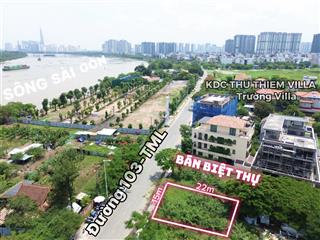 Bán khuôn nền biệt thự thủ thiêm mặt tiền đường 103 (rộng 25m) view trực diện sông sài gòn giá 72tỷ