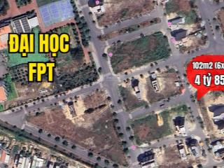 Cắt lỗ, đất fpt sát trường đại học 102m2 chỉ 4 tỷ 850 (chính chủ)