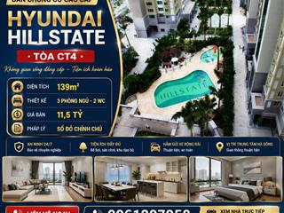 Căn hộ 3pn, giá siêu hời 11,5 tỷ, 139m2 tại hyundai hillstate, hà đông, hà nội