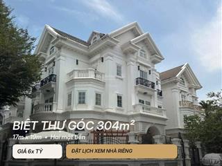 Chủ bán nhanh nên giảm sâu căn biệt thự đơn lập góc 2mt 304m2 lớn nhất dự án chỉ 6x tỷ
