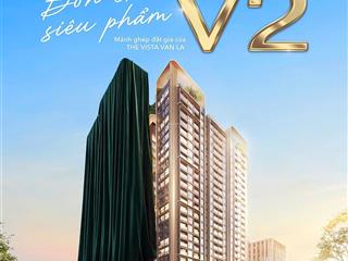 Đón chờ tòa v2  cơ hội cuối cùng sở hữu căn hộ tại the vista văn la