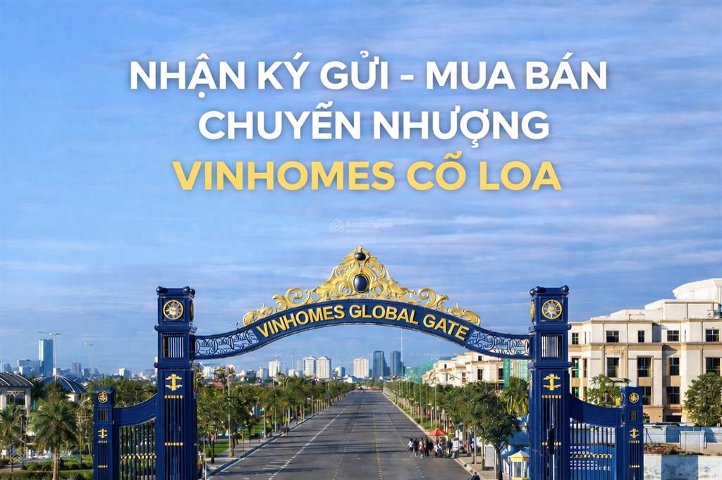 Nhận ký gửi mua bán chuyển nhượng vinhomes cổ loa
