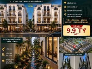 Giá 9.9 tỷ căn shophouse xẻ khe sao biển sát chung cư công viên vinhomes oceanpark 2