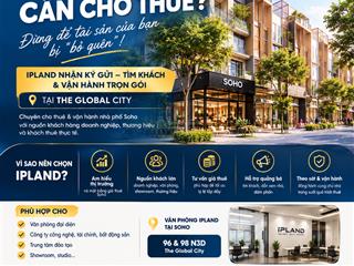 Chủ nhà soho cần cho thuê? ipland nhận ký gửi tìm khách và vận hành trọn gói tại the global city
