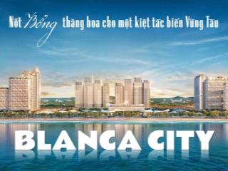 Blanca city căn hộ biển sở hữu lâu dài đang bị gom hàng,  ngay để chốt căn đẹp