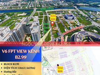V6 fpt view kênh sinh thái b2.99 | hàng đẹp hiếm  đối diện chung cư plaza 4