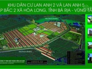 Cần gấp 10 nền đất dự án lan anh 2 và 5, hoà long bà rịa. anh chị cần ra hàng nhanh gửi em