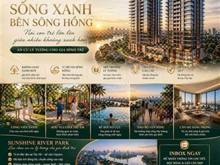 Chung cư sunshine river park  căn góc đẹp, tầng 7  giá siêu tốt, chính sách ưu đãi  0961 799 ***