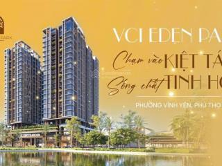Sắp mở bán chung cư vci eden park trung tâm vĩnh yên tỉnh phú thọ, giá đợt 1  0975 676 ***