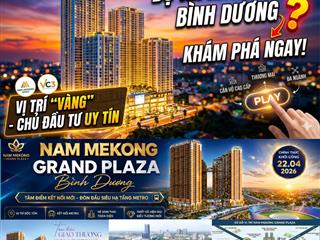 Nhận đặt chỗ chọn căn chung cư mekong grand plaza bình dương 0985 999 ***