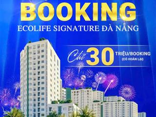 Chỉ 30 triệu/booking sở hữu ngay căn hộ ecolife signature đà nẵng