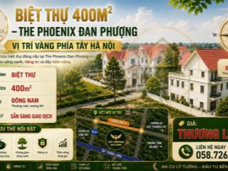 Biệt thự 400m2 the phoenix  đan phượng