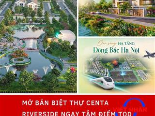 Biệt thự song lập 225m2 dự án centa riverside, vsip bắc ninh chỉ cách hồ tây 14km chỉ 8x tr/m2