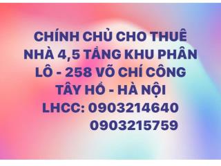 CHÍNH CHỦ CHO THUÊ NHÀ 4.5 TẦNG TRONG PHÂN LÔ - 258 VÕ CHÍ CÔNG - TÂY HỒ