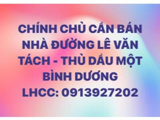 CHÍNH CHỦ CẦN BÁN NHÀ ĐƯỜNG LÊ VĂN TÁCH - THỦ DẦU MỘT - BÌNH DƯƠNG