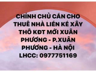 CẦN CHO THUÊ NHÀ LIỀN KỀ XÂY THÔ KDT MỚI XUÂN PHƯƠNG - PHƯỜNG XUÂN PHƯƠNG - HÀ NỘI