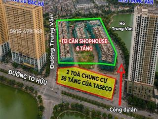 Shophouse taseco trung văn chính thức ra hàng. bảng hàng độc quyền cđt 3x tỷ/căn 6 tầng view 3 hồ