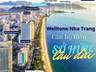 Mở bán căn hộ biển welltone nha trang. sở hữu lâu dài, tài sản truyền đời bền vững. giá gốc cđt