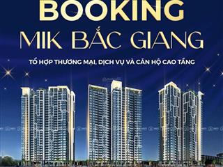 Mở bán dự án mik bắc giang giá đầu tư