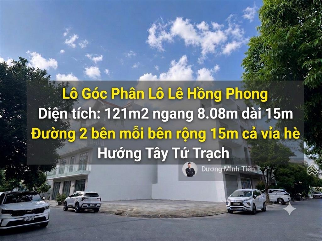 Lô góc 121m2 lô 9 lê hồng phong sau trần phú 3  ngang 8.08m  đường 15m  tây tứ trạch