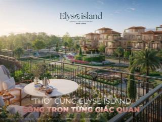 Mở bán biệt thự song lập cao cấp dự án elyse island, view công viên rất đẹp, tt tiến độ, ck 6,5%