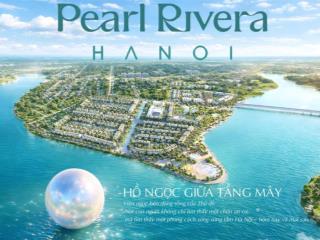 Chính thức nhận hỗ trợ booking dự án pearl rivera hà nội  làng hoa mê linh ngay vành đai 3