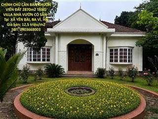 CHÍNH CHỦ CẦN BÁN KHUÔN VIÊN ĐẤT 2870m2 TẶNG VILLA NHÀ VƯỜN CÓ SẴN– Tại  XÃ YÊN BÀI, BA