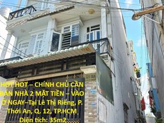 HOT HOT – CHÍNH CHỦ CẦN BÁN NHÀ 2 MẶT TIỀN – VÀO Ở NGAY–Tại Lê Thị Riêng, P. Thới An, Q.
