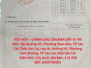 HOT HOT – CHÍNH CHỦ CẦN BÁN ĐẤT VỊ TRÍ ĐẸP  TẠI đường H1, Phường Pom Hán, TP Lào Cai,