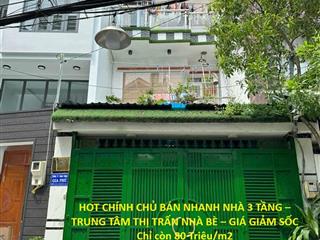 HOT CHÍNH CHỦ BÁN NHANH NHÀ 3 TẦNG – TRUNG TÂM THỊ TRẤN NHÀ BÈ – GIÁ GIẢM SỐC Chỉ còn 80