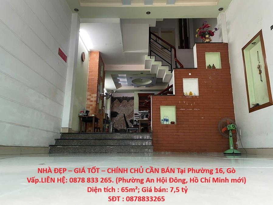 NHÀ ĐẸP – GIÁ TỐT – CHÍNH CHỦ CẦN BÁN Tại Phường 16, Gò Vấp.LIÊN HỆ: 0878 833 265
