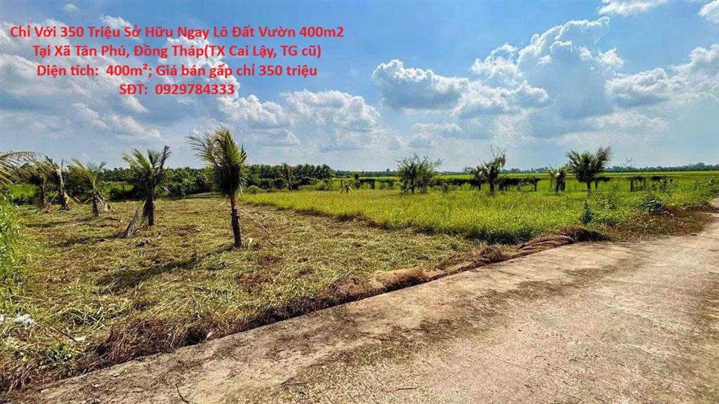 Chỉ Với 350 Triệu Sở Hữu Ngay Lô Đất Vườn 400m2 Tại Xã Tân Phú, Đồng Tháp(TX Cai Lậy, TG