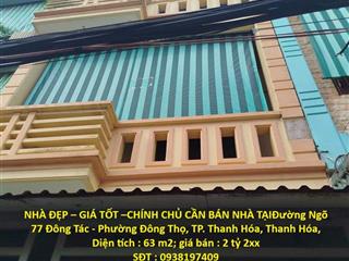NHÀ ĐẸP – GIÁ TỐT –CHÍNH CHỦ CẦN BÁN NHÀ TẠIĐường Ngõ 77 Đông Tác - Phường Đông Thọ, TP.