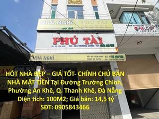 HÓT NHÀ ĐẸP – GIÁ TỐT- CHÍNH CHỦ BÁN NHÀ MẶT TIỀN Tại Đường Trường Chinh, Phường An Khê,