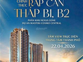 Chính thức book cọc nexus masteri cosmo central  giữ căn đẹp chỉ từ 100 triệu