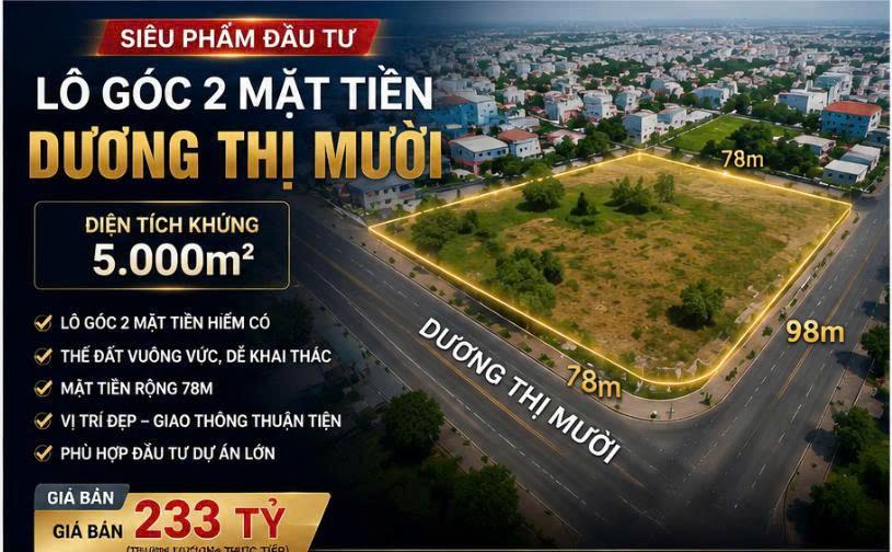 SIÊU PHẨM LÔ GÓC 2 MT- DƯƠNG THỊ MƯỜI – Q12 - 5.000m²  Ngang 78m  Giá 233 TỶ