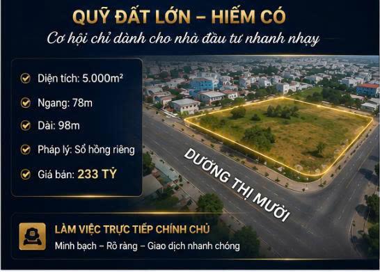 SIÊU PHẨM LÔ GÓC 2 MT- DƯƠNG THỊ MƯỜI – Q12 - 5.000m²  Ngang 78m  Giá 233 TỶ