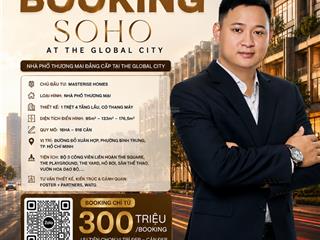 Chính thức nhận booking nhà phố soho the global city thích hợp mua vừa ở vừa là vp kinh doanh